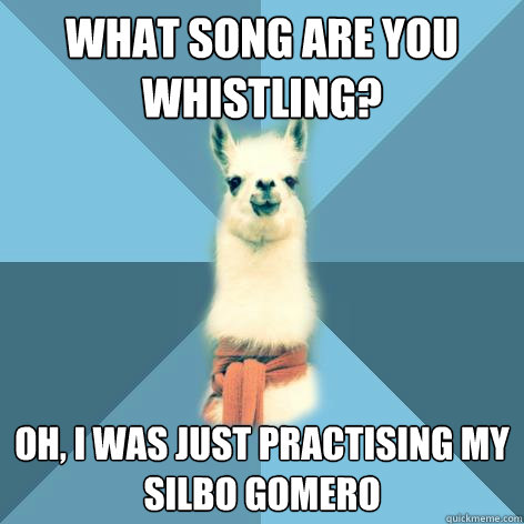 What song are you whistling? Oh, I was just practising my
Silbo Gomero - What song are you whistling? Oh, I was just practising my
Silbo Gomero  Linguist Llama