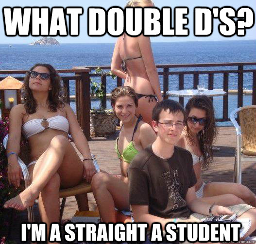 what Double D's? i'm a straight a student  Priority Peter