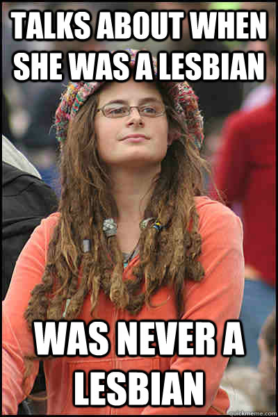 Talks about when she was a lesbian was never a lesbian - Talks about when she was a lesbian was never a lesbian  College Liberal