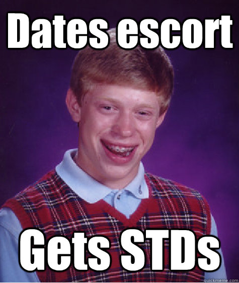 Dates escort Gets STDs  Bad Luck Brian