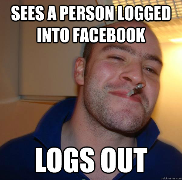 Sees a person logged into facebook logs out - Sees a person logged into facebook logs out  Misc