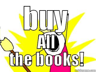 BUY ALL THE BOOKS! All The Things