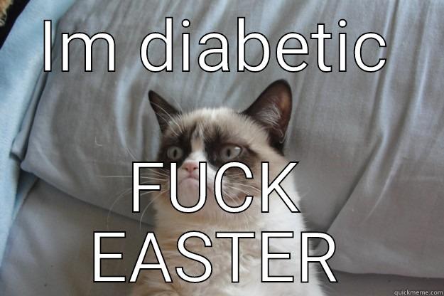 Grumpy cats easter - IM DIABETIC FUCK EASTER Grumpy Cat