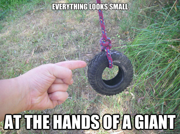 Everything looks small at the hands of a giant  Tiny tire