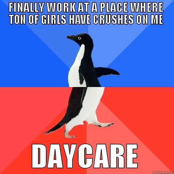 FINALLY WORK AT A PLACE WHERE TON OF GIRLS HAVE CRUSHES ON ME DAYCARE Socially Awkward Awesome Penguin