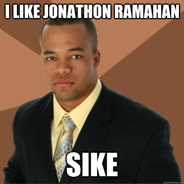 I like Jonathon Ramahan SIKE  Successful Black Man