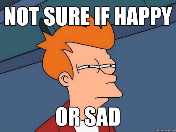 Not sure if happy or sad  Futurama Fry