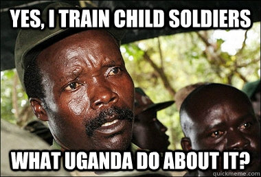 Yes, I train child soldiers What Uganda do about it?   Kony