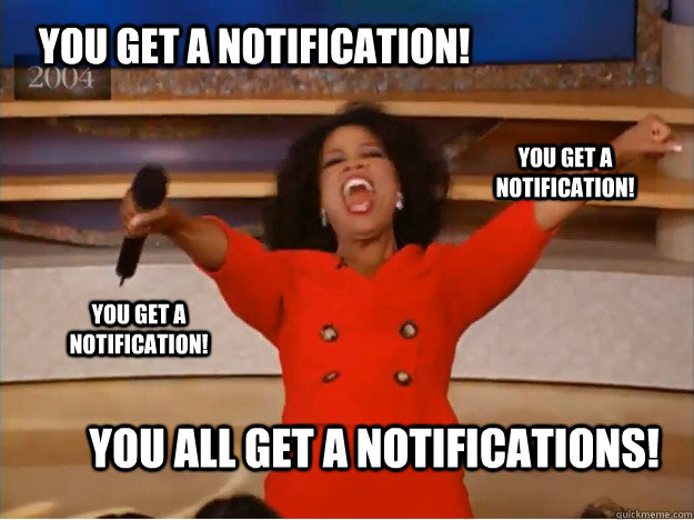 You get a notification! You all get a notifications! You get a notification! You get a notification!  oprah you get a car