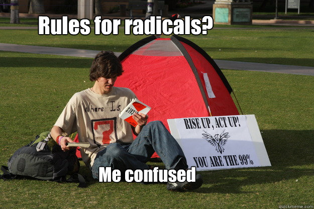 Rules for radicals? Me confused - Rules for radicals? Me confused  The idiot occupier