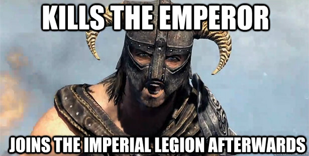 KILLS THE EMPEROR JOINS THE IMPERIAL LEGION AFTERWARDS  skyrim