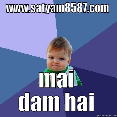 WWW.SATYAM8587.COM MAI DAM HAI Success Kid