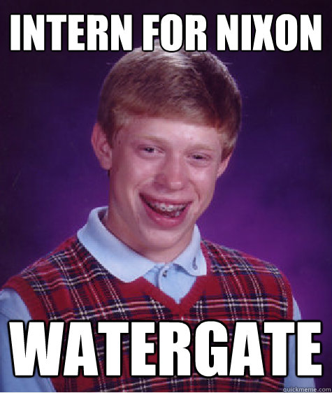 intern for nixon watergate - intern for nixon watergate  Bad Luck Brian