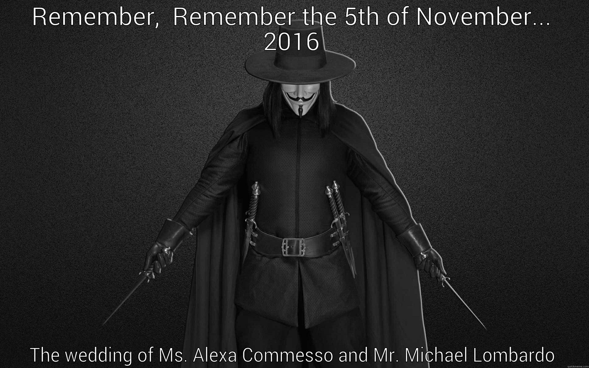 REMEMBER,  REMEMBER THE 5TH OF NOVEMBER... 2016 THE WEDDING OF MS. ALEXA COMMESSO AND MR. MICHAEL LOMBARDO Misc