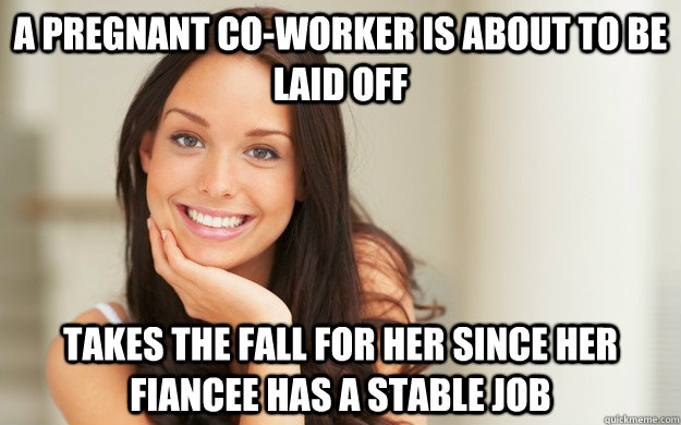 A Pregnant co-worker is about to be laid off takes the fall for her since her fiancee has a stable job  Good Girl Gina