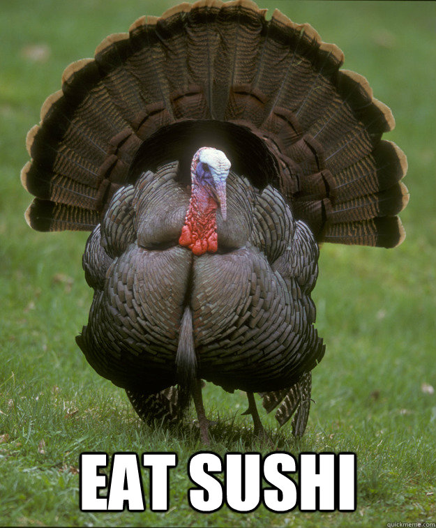  EAT SUSHI -  EAT SUSHI  Sad Turkey