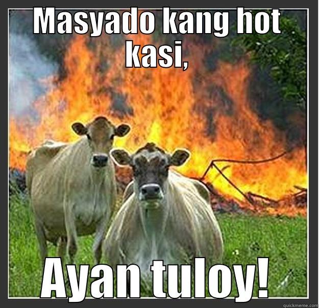 MASYADO KANG HOT KASI, AYAN TULOY! Evil cows