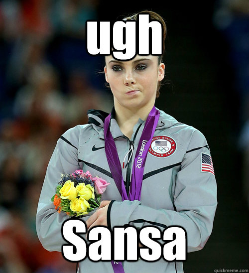 ugh Sansa  McKayla Not Impressed