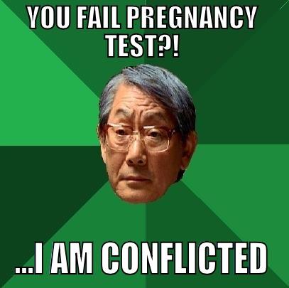 Pregnancy Test?! - YOU FAIL PREGNANCY TEST?! ...I AM CONFLICTED High Expectations Asian Father