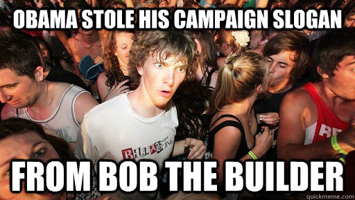 Obama stole his campaign slogan from bob the builder  Sudden Clarity Clarence