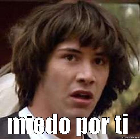 my life -  MIEDO POR TI conspiracy keanu