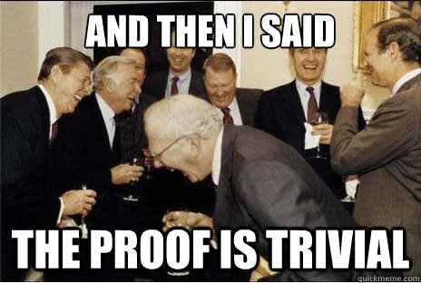 And then I said  the proof is trivial - And then I said  the proof is trivial  Laughing professors