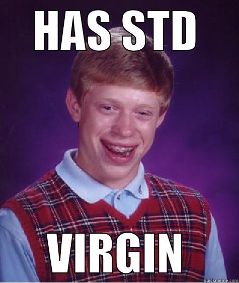 HAS STD VIRGIN Bad Luck Brian