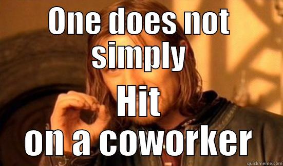 Office romance - ONE DOES NOT SIMPLY HIT ON A COWORKER Boromir