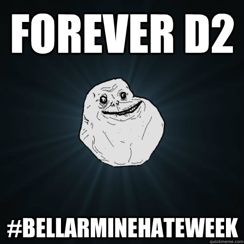 Forever d2  #bellarminehateweek - Forever d2  #bellarminehateweek  Forever Alone