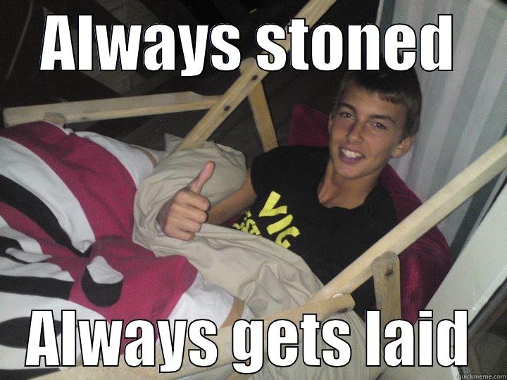 ALWAYS STONED ALWAYS GETS LAID Misc