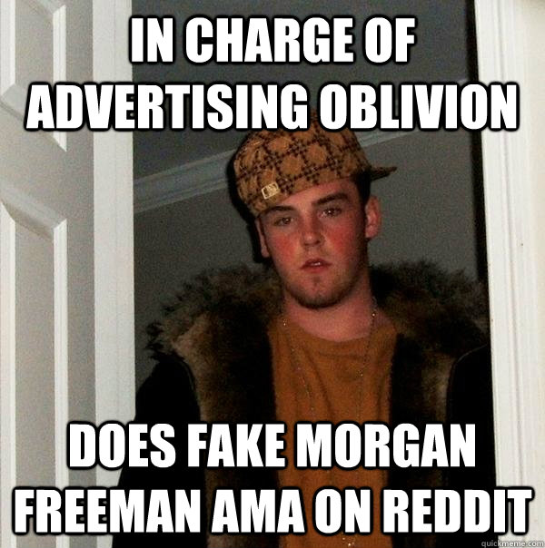 in charge of advertising oblivion does fake morgan freeman AMA on reddit - in charge of advertising oblivion does fake morgan freeman AMA on reddit  Scumbag Steve