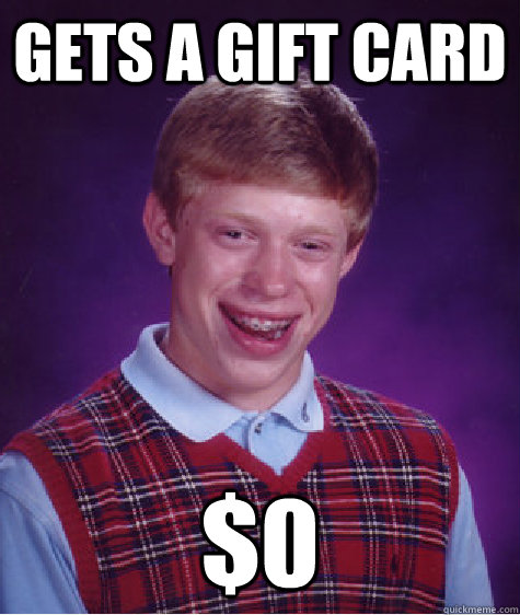 gets a gift card $0   Bad Luck Brian