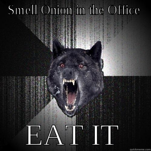 Smell Onion in the Office - SMELL ONION IN THE OFFICE EAT IT Insanity Wolf