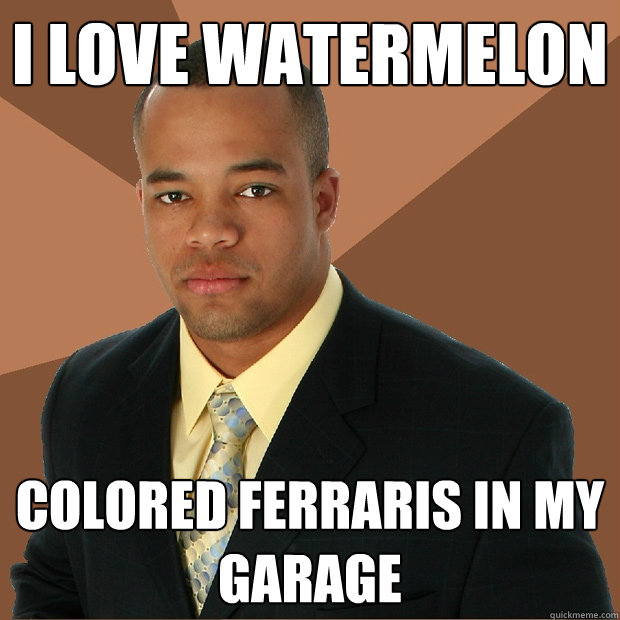 I love watermelon colored ferraris in my garage  Successful Black Man