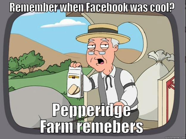 REMEMBER WHEN FACEBOOK WAS COOL? PEPPERIDGE FARM REMEBERS Pepperidge Farm Remembers