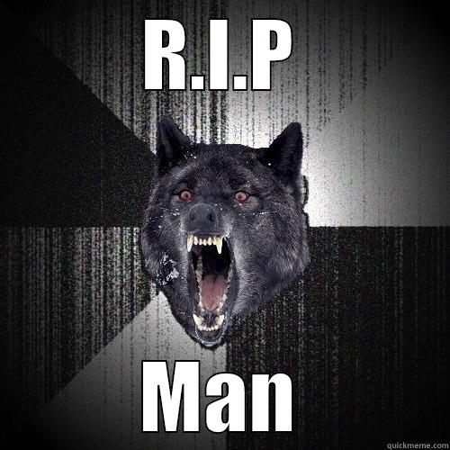 RIP dog - R.I.P MAN Insanity Wolf