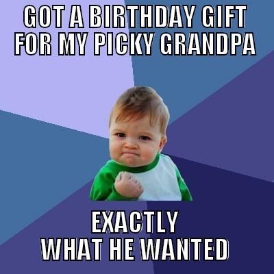 Grandpa's Birthday - GOT A BIRTHDAY GIFT FOR MY PICKY GRANDPA EXACTLY WHAT HE WANTED Success Kid