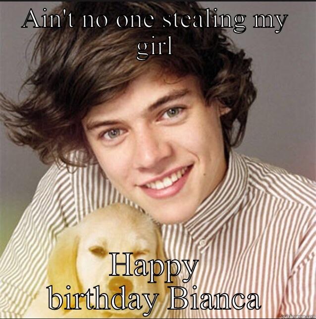 Ain't nobody stealing my girl - AIN'T NO ONE STEALING MY GIRL HAPPY BIRTHDAY BIANCA Misc