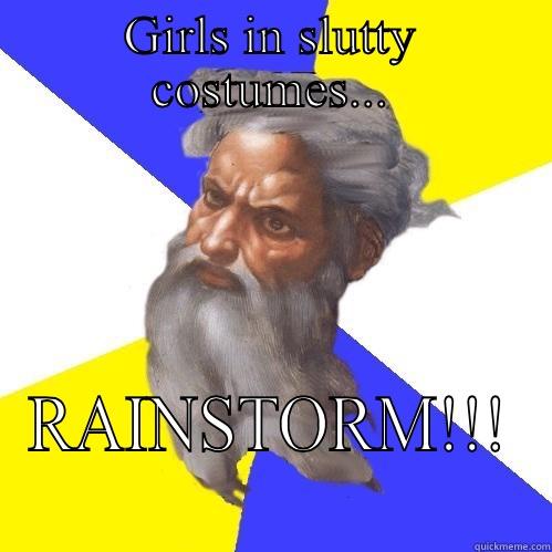 GIRLS IN SLUTTY COSTUMES... RAINSTORM!!! Advice God