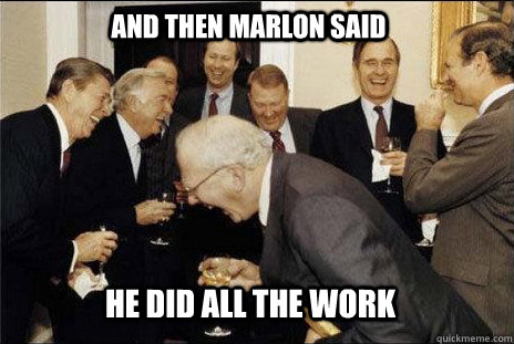 And then marlon said he did all the work  laughing politicians