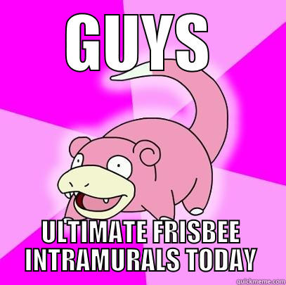 GUYS ULTIMATE FRISBEE INTRAMURALS TODAY Slowpoke