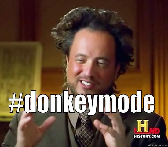  #DONKEYMODE Ancient Aliens