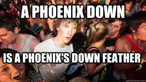 A Phoenix down is a phoenix's down feather - A Phoenix down is a phoenix's down feather  Sudden Clarity Clarence