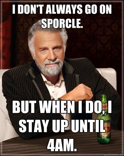 I don't always go on sporcle. But when I do, I stay up until 4am.  The Most Interesting Man In The World