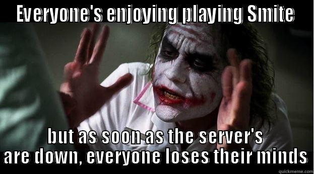 EVERYONE'S ENJOYING PLAYING SMITE BUT AS SOON AS THE SERVER'S ARE DOWN, EVERYONE LOSES THEIR MINDS Joker Mind Loss