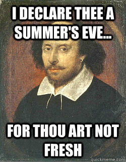 i declare thee a summer's eve... For thou art not fresh - i declare thee a summer's eve... For thou art not fresh  Shakespeare Douche