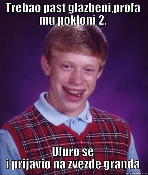 TREBAO PAST GLAZBENI,PROFA MU POKLONI 2. UFURO SE I PRIJAVIO NA ZVEZDE GRANDA Bad Luck Brian