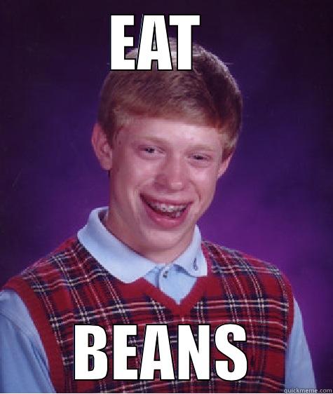 tony giase - EAT  BEANS Bad Luck Brian