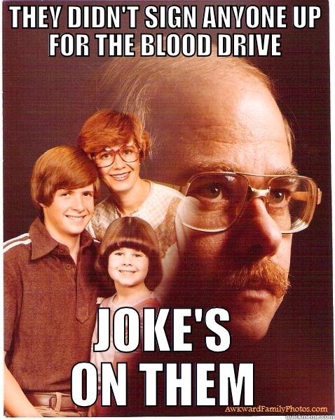 THEY DIDN'T SIGN ANYONE UP FOR THE BLOOD DRIVE JOKE'S ON THEM Vengeance Dad