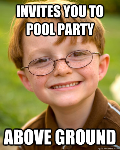 invites you to pool party above ground  Disappointing Childhood Friend